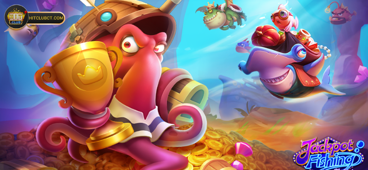 Chia Sẻ Kinh Nghiệm Chơi Jackpot Fishing Hitclub Từ Cao Thủ 1 Tìm hiểu về Jackpot Fishing Hitclub